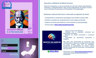 Descubra os Mistérios da Mente Humana!
Você já se perguntou o que se esconde por trás dos nossos pensamentos,
emoções e comportamentos? Seja um(a) explorador(a) da psique humana
com os Estudos Permanentes em Psicanálise e Psicopatologia!
Embarque nesta jornada única e desvende os segredos da mente:
Compreenda os mecanismos psicológicos que moldam nossas vidas.
Analise os padrões de comportamento e suas origens profundas.
Explore as teorias psicanalíticas e seus impactos na psicopatologia.
Acesse agora: https://linktr.ee/luizhenpimentel
Saiba Mais Clique agora mesmo https://linktr.ee/luizhenpimentel e
comece sua jornada de autoconhecimento e
aprendizado.
🎓 Nossos cursos online oferecem:
🎓 Conteúdo rico e atualizado, ministrado por
especialistas renomados.
🎓 Materiais de estudo envolventes e exercícios
práticos.
🎓 Comunidade de aprendizado apaixonada e
engajada.
Não perca esta oportunidade de aprofundar seus
conhecimentos e explorar as camadas mais profundas
da mente humana. Seja você um estudante,
profissional ou simplesmente um curioso, nossos
Estudos Permanentes em Psicanálise e Psicopatologia
são para todos!
 