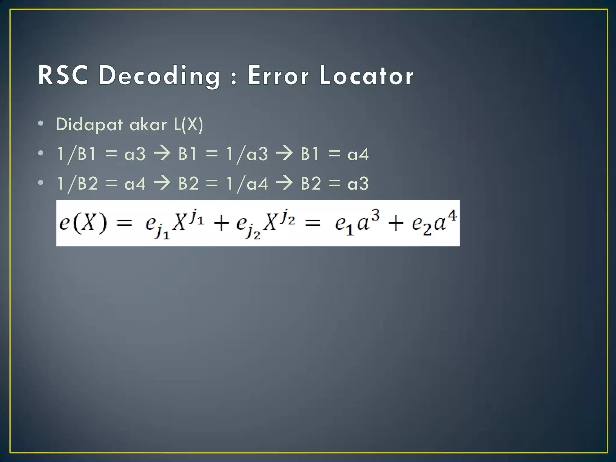 •Didapat akar L(X) 
•1/B1 = a3  B1 = 1/a3  B1 = a4 
•1/B2 = a4  B2 = 1/a4  B2 = a3  