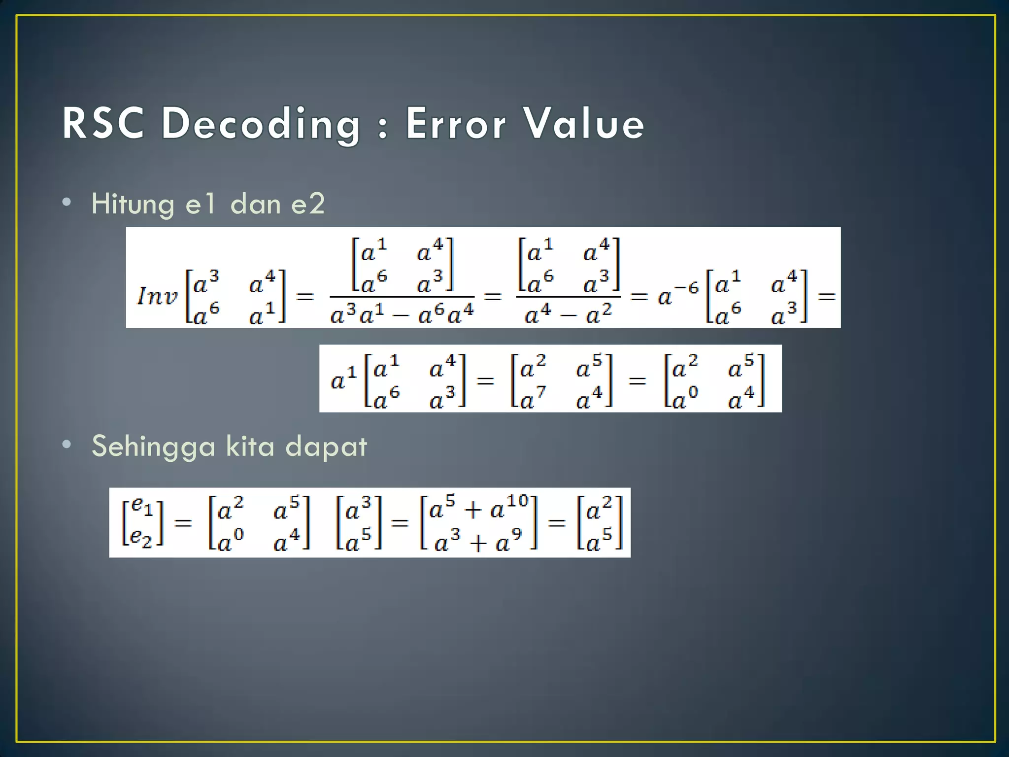 •Hitung e1 dan e2 
•Sehingga kita dapat  
