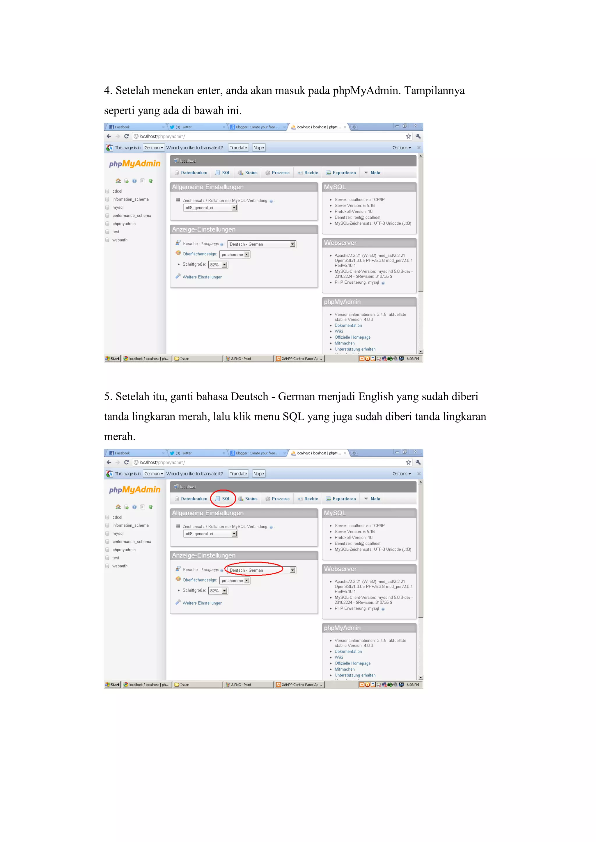 4. Setelah menekan enter, anda akan masuk pada phpMyAdmin. Tampilannya
seperti yang ada di bawah ini.
5. Setelah itu, ganti bahasa Deutsch - German menjadi English yang sudah diberi
tanda lingkaran merah, lalu klik menu SQL yang juga sudah diberi tanda lingkaran
merah.
 
