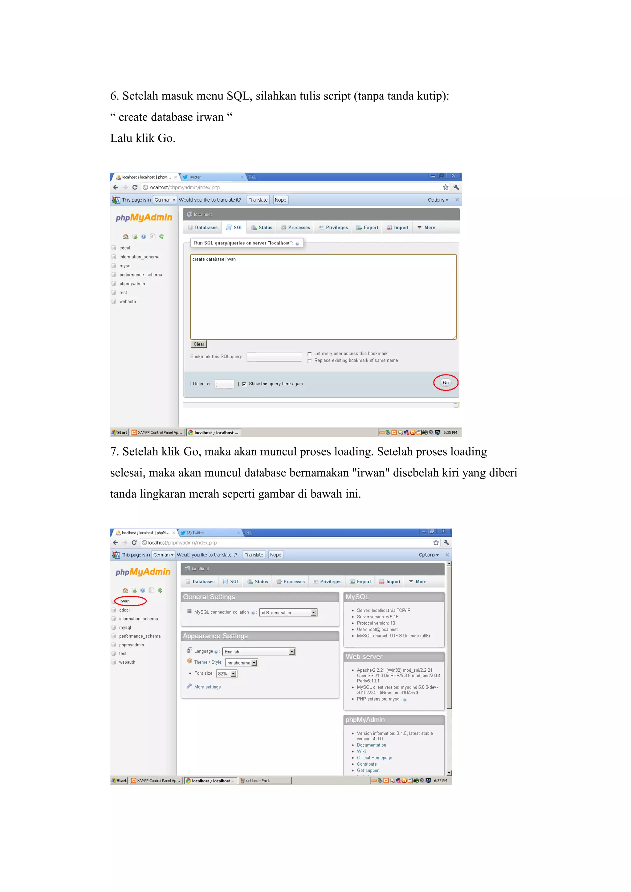 6. Setelah masuk menu SQL, silahkan tulis script (tanpa tanda kutip):
“ create database irwan “
Lalu klik Go.
7. Setelah klik Go, maka akan muncul proses loading. Setelah proses loading
selesai, maka akan muncul database bernamakan "irwan" disebelah kiri yang diberi
tanda lingkaran merah seperti gambar di bawah ini.
 