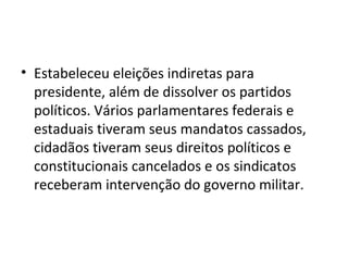 • Em 1967, assume a presidência o general
Arthur da Costa e Silva, após ser eleito
indiretamente pelo Congresso Nacional. ...