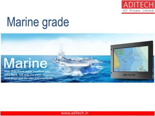 www.aditech.in
Marine grade
 