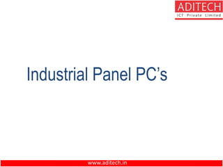 www.aditech.in
Industrial Panel PC’s
 
