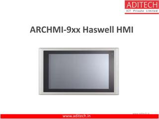 www.aditech.in
ARCHMI-9xx Haswell HMI
www.aditech.in
 
