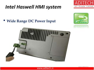 www.aditech.in
Intel Haswell HMI system
• Wide Range DC Power Input
www.aditech.in
 