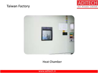 www.aditech.in
Taiwan Factory
Heat Chamber
 