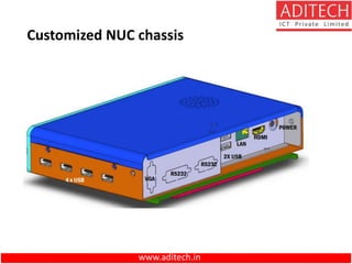www.aditech.in
Customized NUC chassis
 