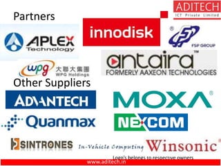 Partners
Other Suppliers
Logo’s belongs to respective owners
www.aditech.in
 