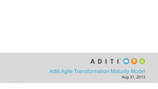 www.aditi.com
Aditi Agile Transformation Maturity Model
Aug 31, 2013
 