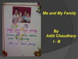 Me and My Family
By
Aditi Chaudhary
I - B
 