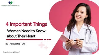 4 Important Things
Women Need to Know
about Their Heart
By - Aditi Jagtap Pune
https://rammangalhf.com/
 