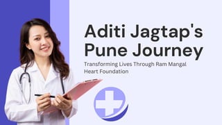 Aditi Jagtap's
Pune Journey
Transforming Lives Through Ram Mangal
Heart Foundation
 