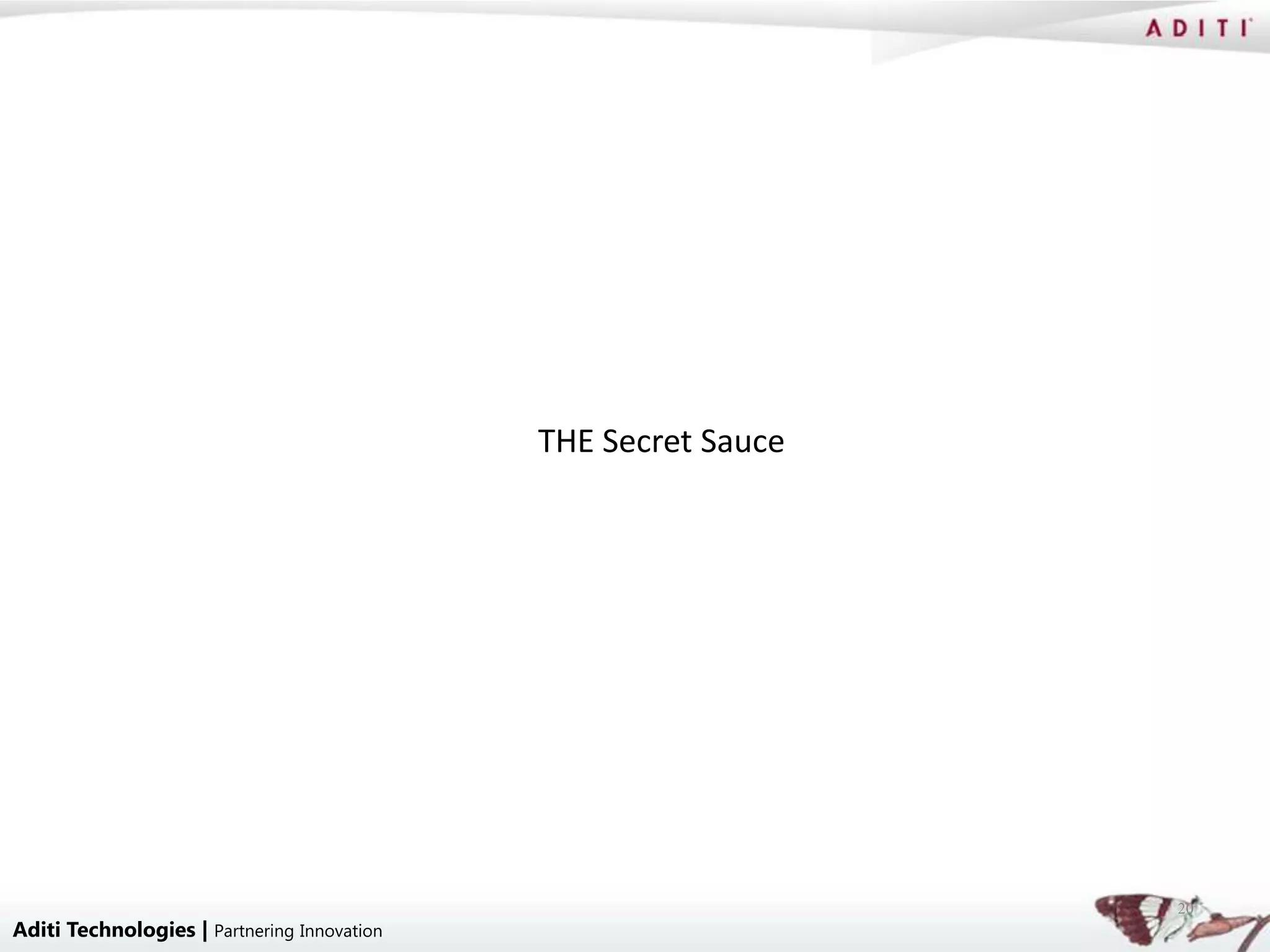 THE Secret Sauce




                                                                20
Aditi Technologies | Partnering Innovation
 