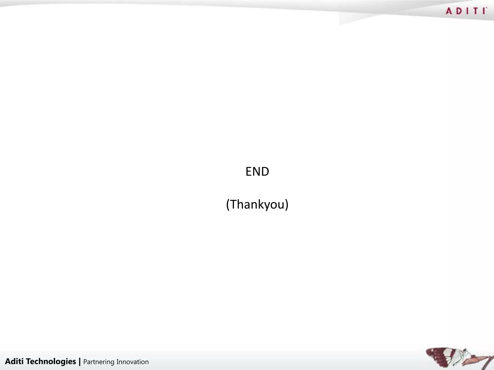 END

                                             (Thankyou)




                                                          38
Aditi Technologies | Partnering Innovation
 