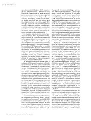 Polônio MLT, Peres F1660
Cad. Saúde Pública, Rio de Janeiro, 25(8):1653-1666, ago, 2009
apresentaram sensibilização e 18,5% asma ocu-
pacional, respectivamente. A asma ocupacional
ocorreu devido à inalação de certas partículas
protéicas de artrópodes (cochonilhas), que por
sua vez atuaram como aeroalérgenos. Para os
autores, o carmin é um agente capaz de produ-
zir asma ocupacional, cujo mecanismo, seria
imunológico mediado por anticorpos IgE. Além
disso, por se tratar de um corante amplamente
utilizado como aditivo alimentar, como excipien-
te farmacêutico e na composição de numerosos
cosméticos, este pode se constituir como causa
de diversas reações alérgicas, tanto por sua in-
gestão como por contato cutâneo direto.
Foi realizado um estudo retrospectivo base-
ado na análise dos dados de pacientes que rela-
taram episódios de urticária e/ou angioedema
após a ingestão de alimentos com corante tartra-
zina. Os pacientes foram submetidos ao teste IgE
para os alérgenos mais comuns por via inalatória
e alérgenos alimentares, e um duplo-cego place-
bo-controlado (DBPC) para avaliar a exposição
ao corante tartrazina. Dos 102 indivíduos que
participaram do estudo, 18,6% mostraram pelo
menos uma reação positiva relevante para o tes-
te IgE para alimentos alergênicos. Somente 1%
apresentou reações após a ingestão de 5mg de
tartrazina. Esse estudo apontou uma baixa fre-
qüência de urticária e/ou angioedema agudos
induzidos pelo corante tartrazina 51.
No estudo de meta-análise, Ram & Ardem 52
avaliaramoefeitotartrazina(exclusãooudesafio)
na manifestação da asma. Foram considerados
estudos com a administração oral da tartrazina
(desafio) contra o placebo, ou da exclusão dieté-
tica da tartrazina contra dieta normal. Incluíram-
se os estudos que focalizaram asma alérgica em
adultos e crianças. Dos 90 resumos encontrados,
apenas18foramconsideradosrelevantes.Destes,
seis estudos atendiam aos critérios de inclusão,
mas somente três apresentaram resultados em
um formato que permitisse a análise dentro dos
pressupostos da meta-análise. Em nenhum dos
estudos o desafio da tartrazina ou a exclusão de
tartrazina da dieta alterou significativamente os
resultados da asma. Segundo os autores, não foi
possível fornecer conclusões concretas a respeito
dos efeitos da tartrazina no desencadeamento da
asma, devido à insuficiência de evidências sobre
o tema.
Foi investigada a produção de leucotrienos
em pacientes com dermatite atópica utilizan-
do-se aditivos alimentares. O estudo DBPC foi
conduzido usando-se os seguintes aditivos: co-
rante tartrazina, conservador benzoato de sódio
e nitrito. Participaram do estudo 28 indivíduos
em três grupos diferentes (A, B, C). O grupo A
representou os indivíduos não-atópicos (n = 10).
Os grupos B e C foram constituídos por pacientes
com história de dermatite atópica. Quanto ao gê-
nero, 11 eram do sexo feminino e 7 do masculino,
a média de idade foi de 29 anos. Os aditivos foram
oferecidos em cápsulas para teste de provocação
DBPC, em uma única administração do desafio.
A ordem foi randomizada e o tempo de observa-
ção foi de 48 horas após cada provocação; o sta-
tus da pele foi registrado antes e depois de cada
teste. As respostas foram positivas para todos os
aditivos investigados. O aumento de leucotrienos
na presença de apenas um aditivo alimentar foi
observada na maioria dos pacientes com intole-
rância comprovada pelo DBPC aos alimentos e à
tartrazina, benzoato e nitrito. O estudo concluiu
que os aditivos alimentares isoladamente podem
agravar ou desencadear dermatite em pacientes
atópicos por meio do aumento na produção de
leucotrienos 53.
Avaliou-se a produção de metabólitos uri-
nários de histamina e leucotrienos em vinte pa-
cientes com história de urticária crônica. Foram
selecionados para o desafio DBPC com ácido
acetilsalisílico (AAS) e aditivos alimentares. Dez
pacientes (grupo B) foram negativos para am-
bos os desafios. Dez pacientes (grupo C) apre-
sentaram urticária e/ou angioedema durante
ou 24 horas após o desafio, com reações a AAS
(cinco pacientes) ou a aditivos alimentares (cin-
co pacientes). O grupo controle foi constituído
por 15 voluntários saudáveis (grupo A). Os pa-
cientes nos grupos B e C foram desafiados duas
vezes: com placebo (como os grupos B1 e C1) e
com AAS (B2 e C2) ou aditivos alimentares (C2).
Quatro amostras de urina foram coletadas; uma
durante a noite antes do desafio específico, e três
em 2, 6 e 24 horas após o desafio. O estudo evi-
denciou uma variação significativa na excreção
urinária de metil-histamina no grupo C2 depois
de 2, 6 e 24 horas. Após o desafio específico, so-
mente os pacientes C2 apresentaram aumento
elevado na excreção urinária de leucotrienos. Os
resultados mostraram que a excreção urinária de
metil-histamina e de leucotrienos foi maior em
pacientes com urticária crônica devido ao AAS
ou à hipersensibilidade ao aditivo alimentar após
o desafio 54.
Inomata et al. 55 relataram o caso de uma me-
nina de cinco anos que apresentava quadros epi-
sódicos de urticária, angioedema, cefaléia, disp-
néia, perda da consciência e dor abdominal. Por
meio de anamnese alimentar contatou-se que os
referidos sintomas ocorriam após a ingestão de
doces coloridos, tais como balas e jujubas. Foram
realizados testes de desafio com aditivos alimen-
tares e drogas antiinflamatórias não-esteróides
após a eliminação desses itens. O prick-test foi
feito com aditivos e drogas antiinflamatórias
 