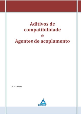 Aditivos de
compatibilidade
e
Agentes de acoplamento
V. J. Garbim
 