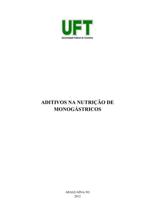 ADITIVOS NA NUTRIÇÃO DE
MONOGÁSTRICOS
ARAGUAÍNA-TO
2012
 