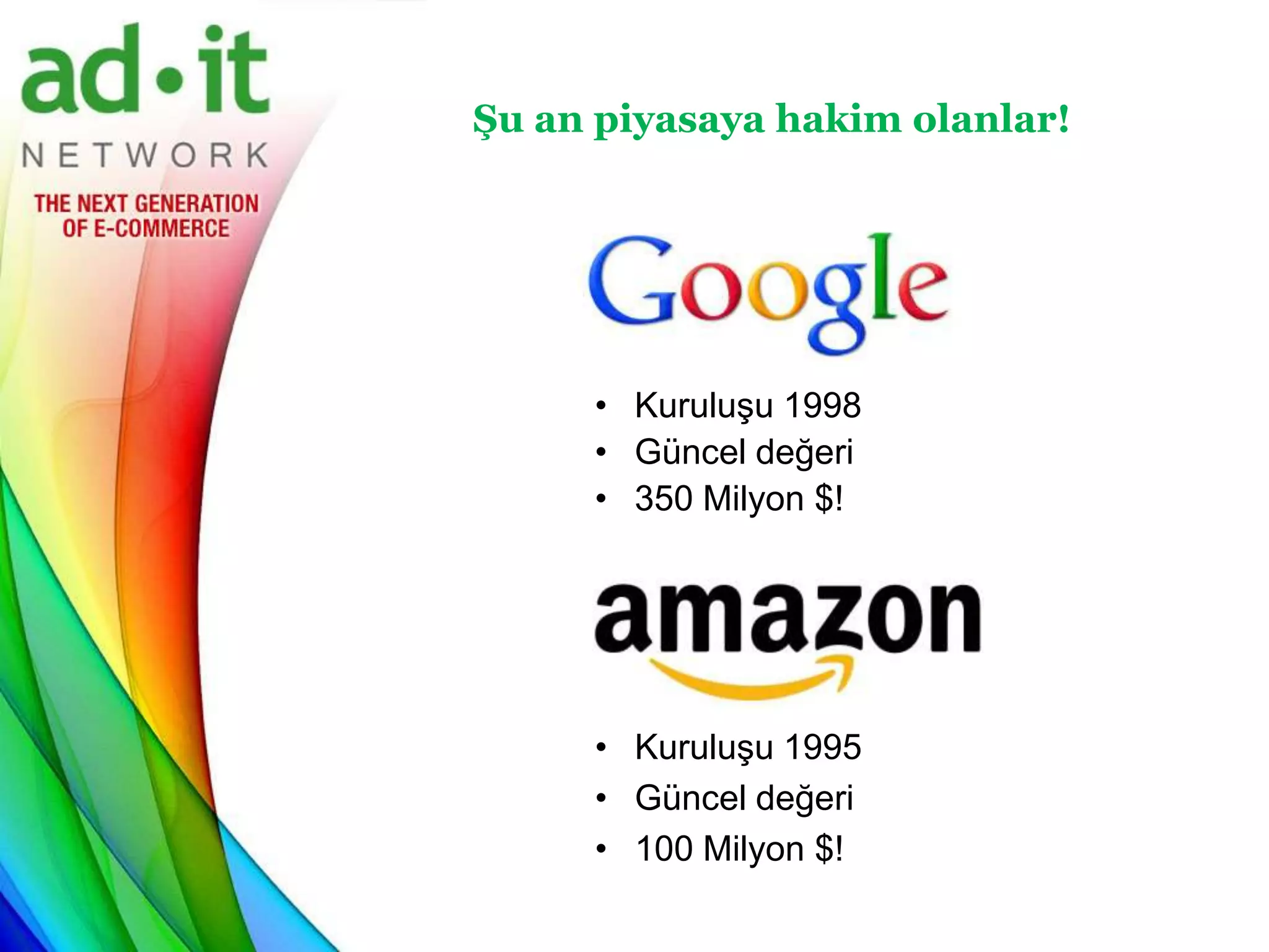 Şu an piyasaya hakim olanlar!




     • Kuruluşu 1998
     • Güncel değeri
     • 350 Milyon $!




     • Kuruluşu 1995
     • Güncel değeri
     • 100 Milyon $!
 