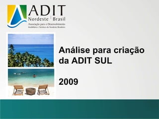 Análise para criação da ADIT SUL 2009 