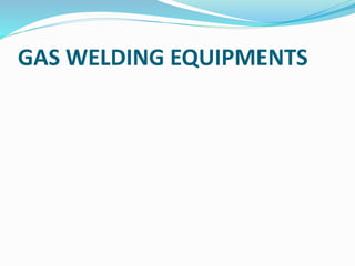 GAS WELDING EQUIPMENTS
 