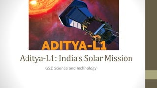 Aditya-L1: India's Solar Mission
GS3: Science and Technology
 