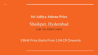 Sri Aditya Athena Price
Shaikpet, Hyderabad
Call +91-95029 14433
3 BHK Price Starts From 1.04 CR Onwards
 