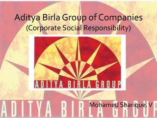 Aditya Birla Group of Companies
(Corporate Social Responsibility)
Mohamed Sharique.V
 