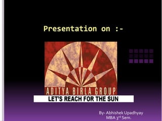 Presentation on :- 					By- AbhishekUpadhyay 					        MBA 3rd Sem. 