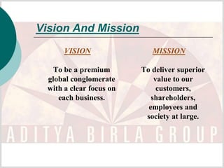Vision And Mission
       VISION                MISSION

    To be a premium       To deliver superior
  global conglomerate         value to our
  with a clear focus on        customers,
     each business.          shareholders,
                            employees and
                           society at large.
 