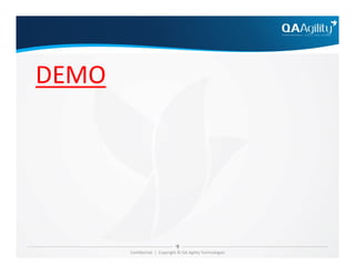 DEMO
Confidential | Copyright © QA Agility Technologies
 