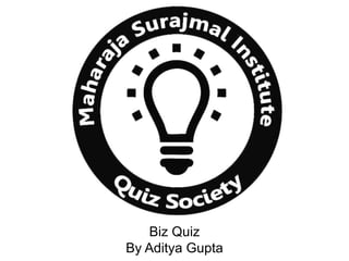 Biz Quiz
By Aditya Gupta
 