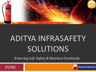 ADITYA INFRASAFETY
SOLUTIONS
Ensuring Life Safety & Business Continuity

PUNE

 