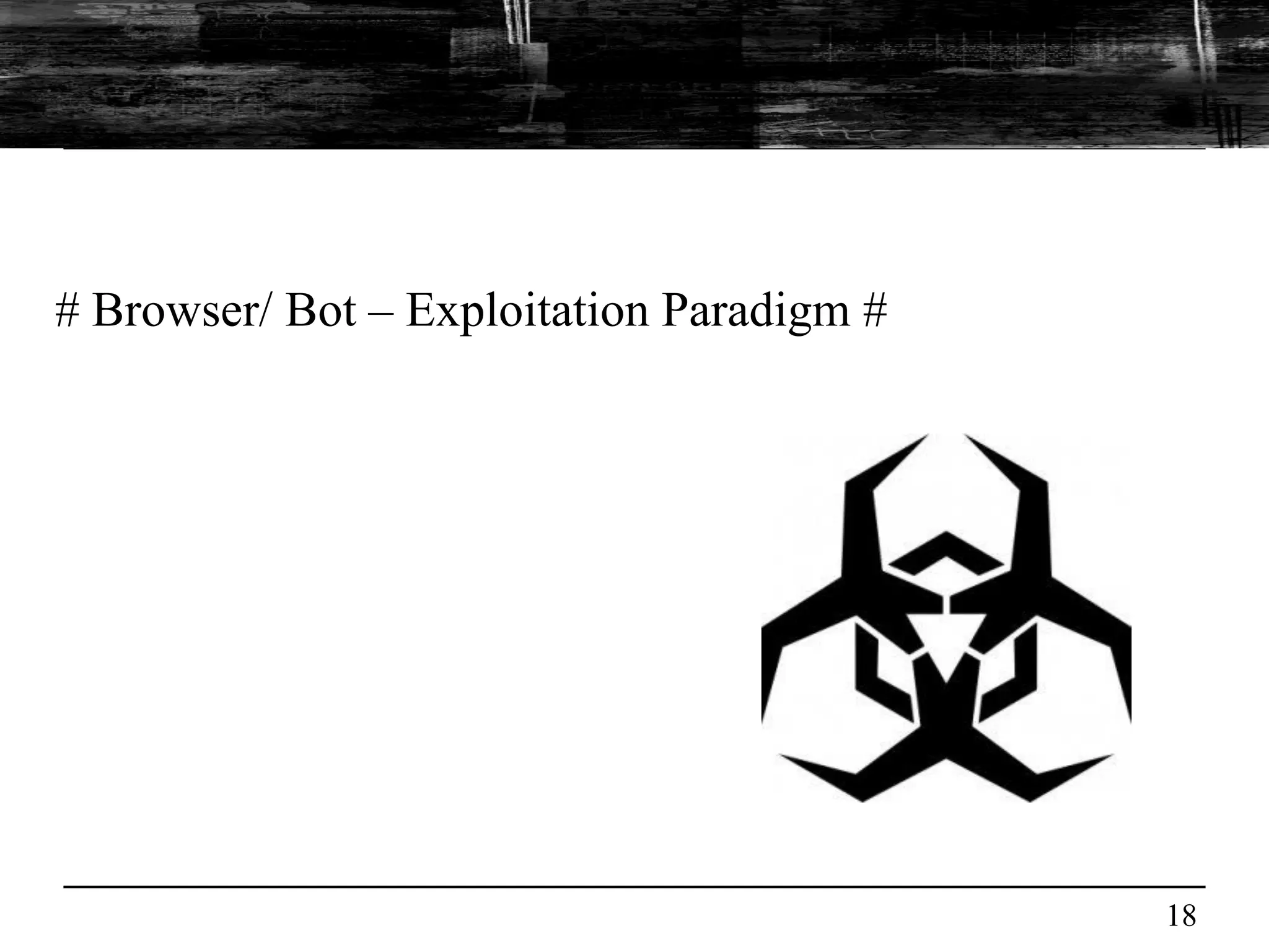 # Browser/ Bot – Exploitation Paradigm #




                                           18
 