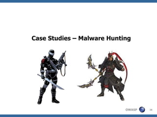 Case Studies – Malware Hunting




                            OWASP   28
 