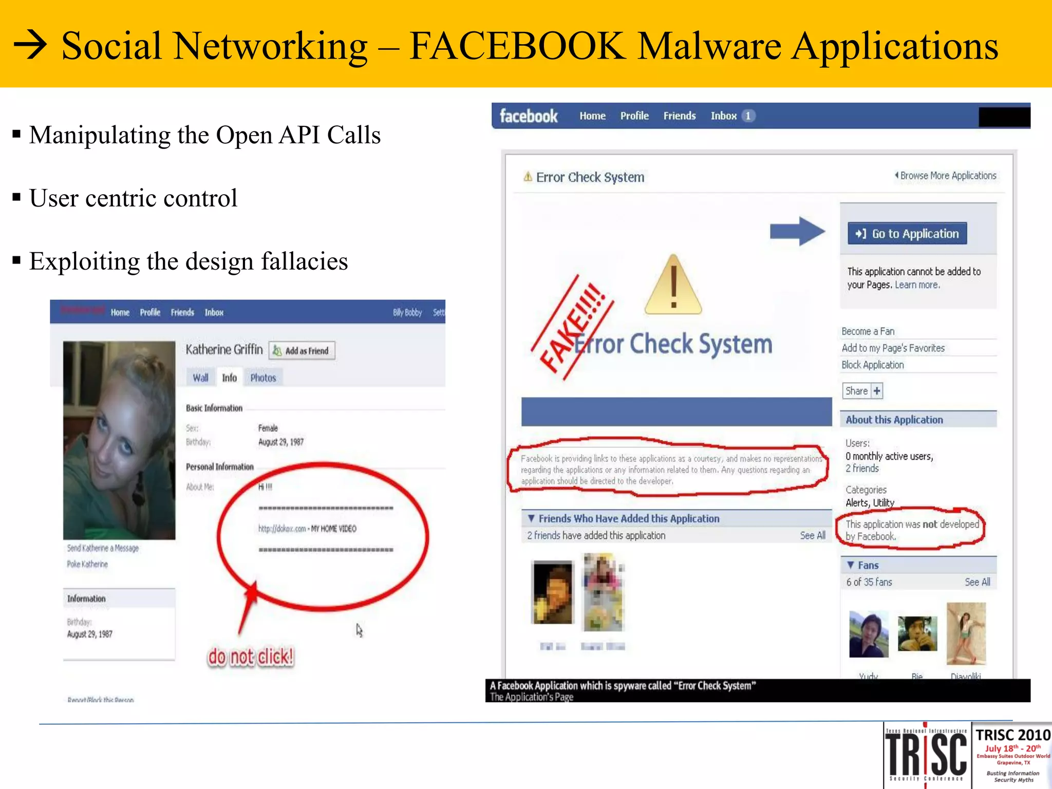  Social Networking – FACEBOOK Malware Applications

 Manipulating the Open API Calls

 User centric control

 Exploiting the design fallacies
 