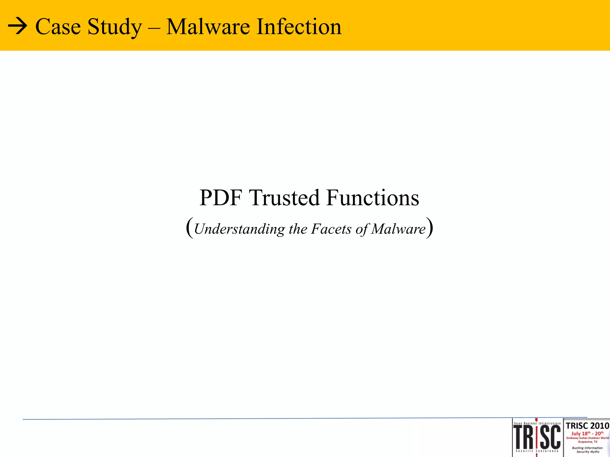  Case Study – Malware Infection




                   PDF Trusted Functions
                 (Understanding the Facets of Malware)
 