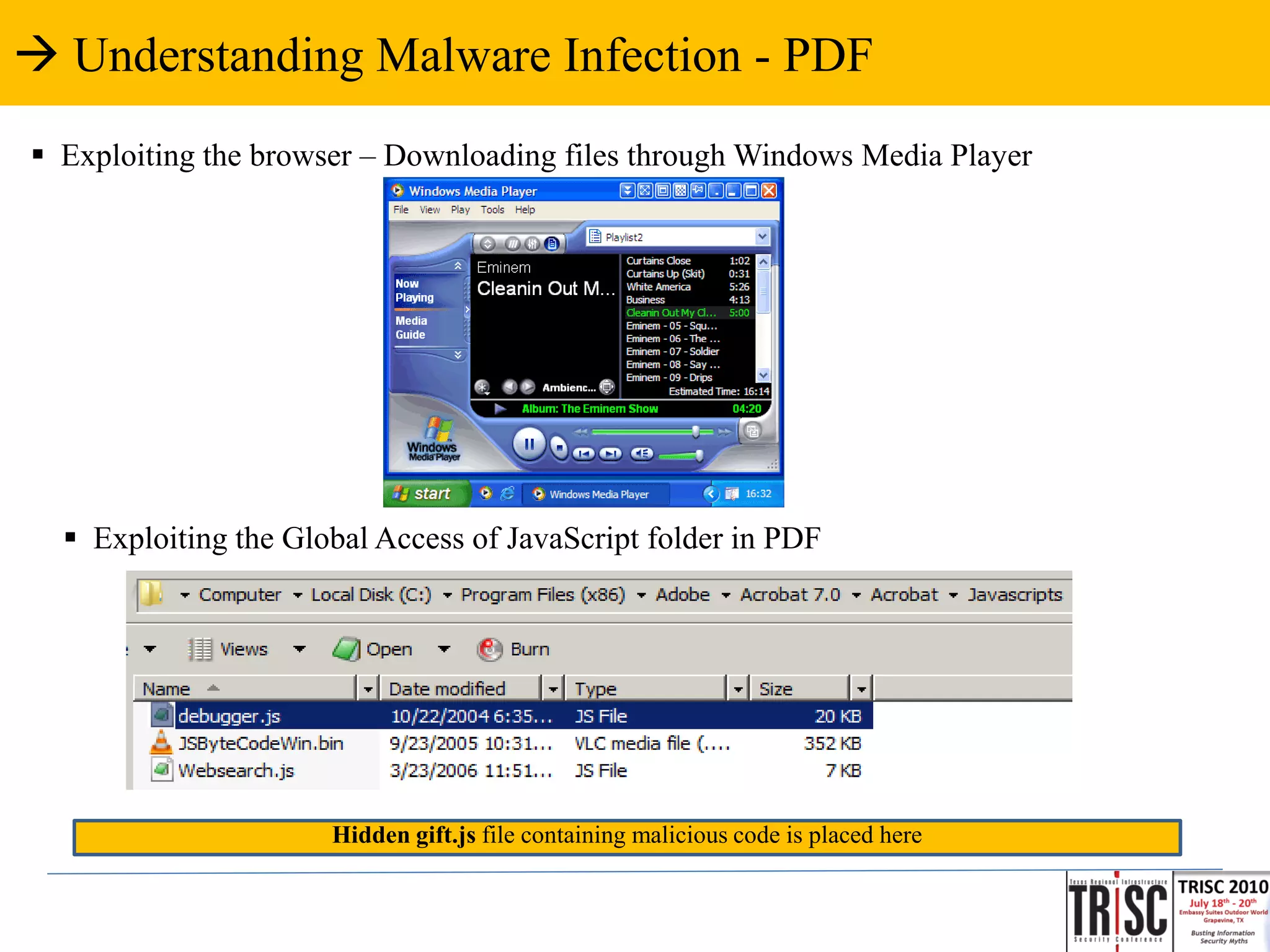  Understanding Malware Infection - PDF
 Exploiting the browser – Downloading files through Windows Media Player




   Exploiting the Global Access of JavaScript folder in PDF




                      Hidden gift.js file containing malicious code is placed here
 
