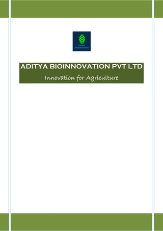 1 | P a g e
ADITYA BIOINNOVATION PVT LTD
Innovation for Agriculture
 