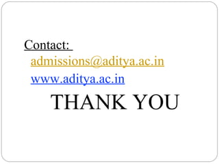 Contact:
admissions@aditya.ac.in
www.aditya.ac.in
THANK YOU
 