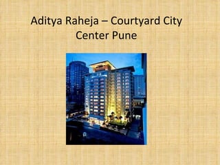 Aditya Raheja – Courtyard City Center Pune 