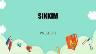 SIKKIM
PROJECT
 