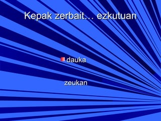Kepak zerbait… ezkutuan

dauka
zeukan

 