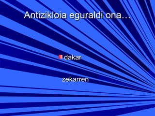 Antizikloia eguraldi ona…

dakar
zekarren

 