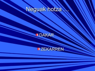 Neguak hotza …

DAKAR
ZEKARREN

 