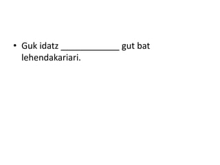 • Guk idatz ____________ gut bat
lehendakariari.
 