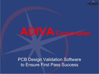   ADIVA  Corporation PCB Design Validation Software to Ensure First Pass Success 