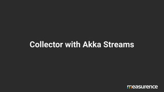 Collector with Akka Streams
 