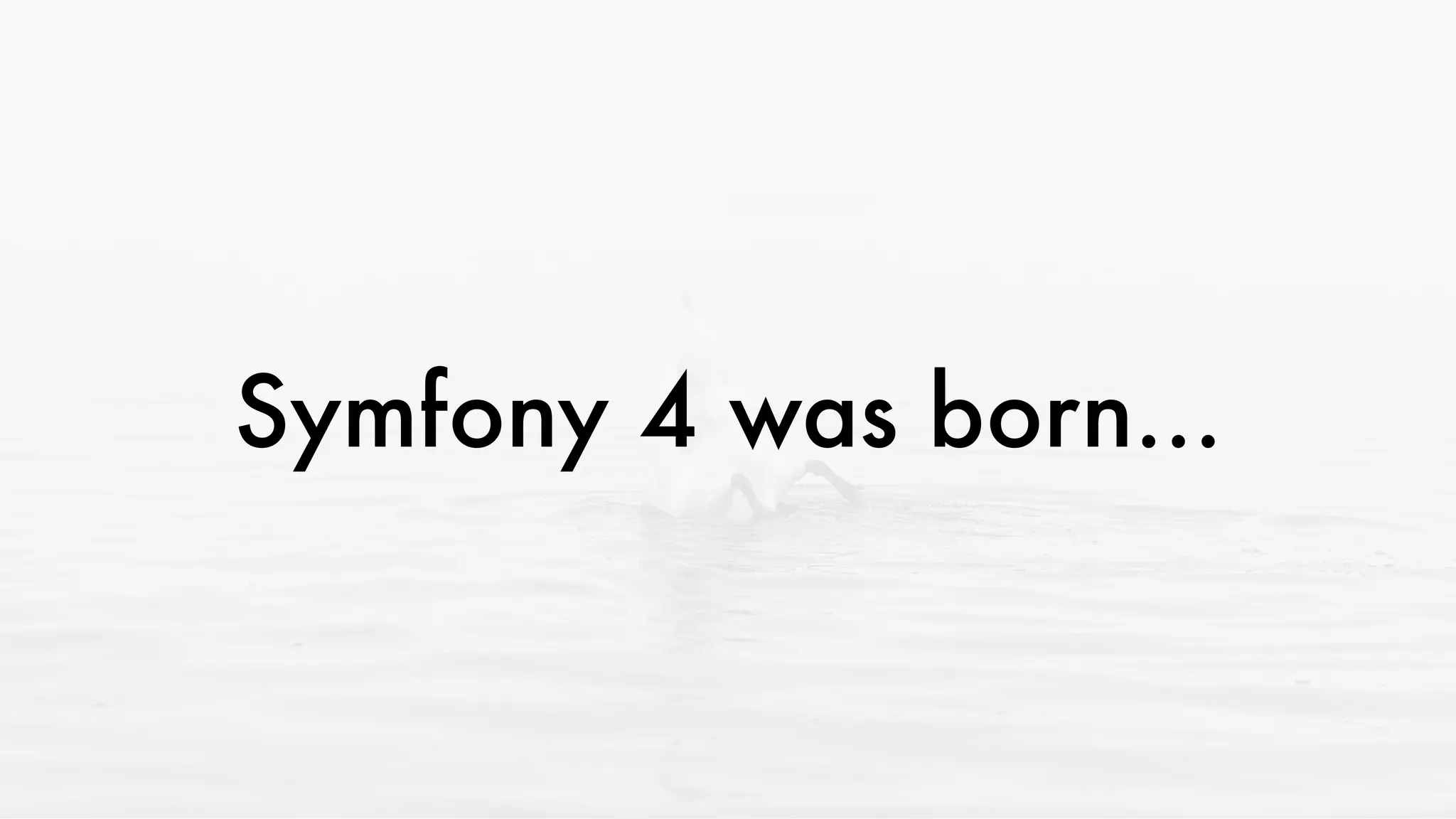 Symfony 4 was born...
 