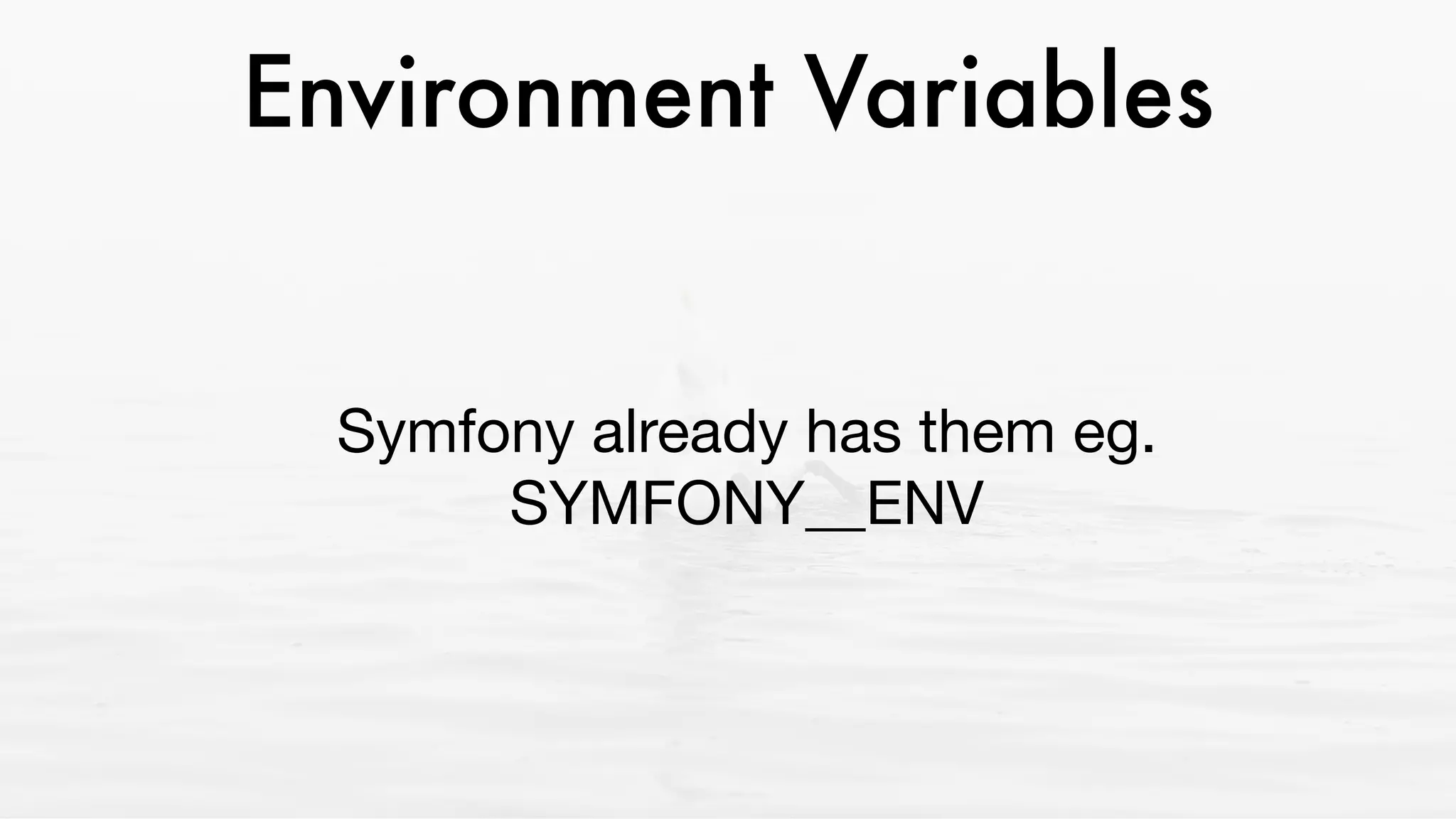 Environment Variables
Symfony already has them eg.
SYMFONY__ENV
 